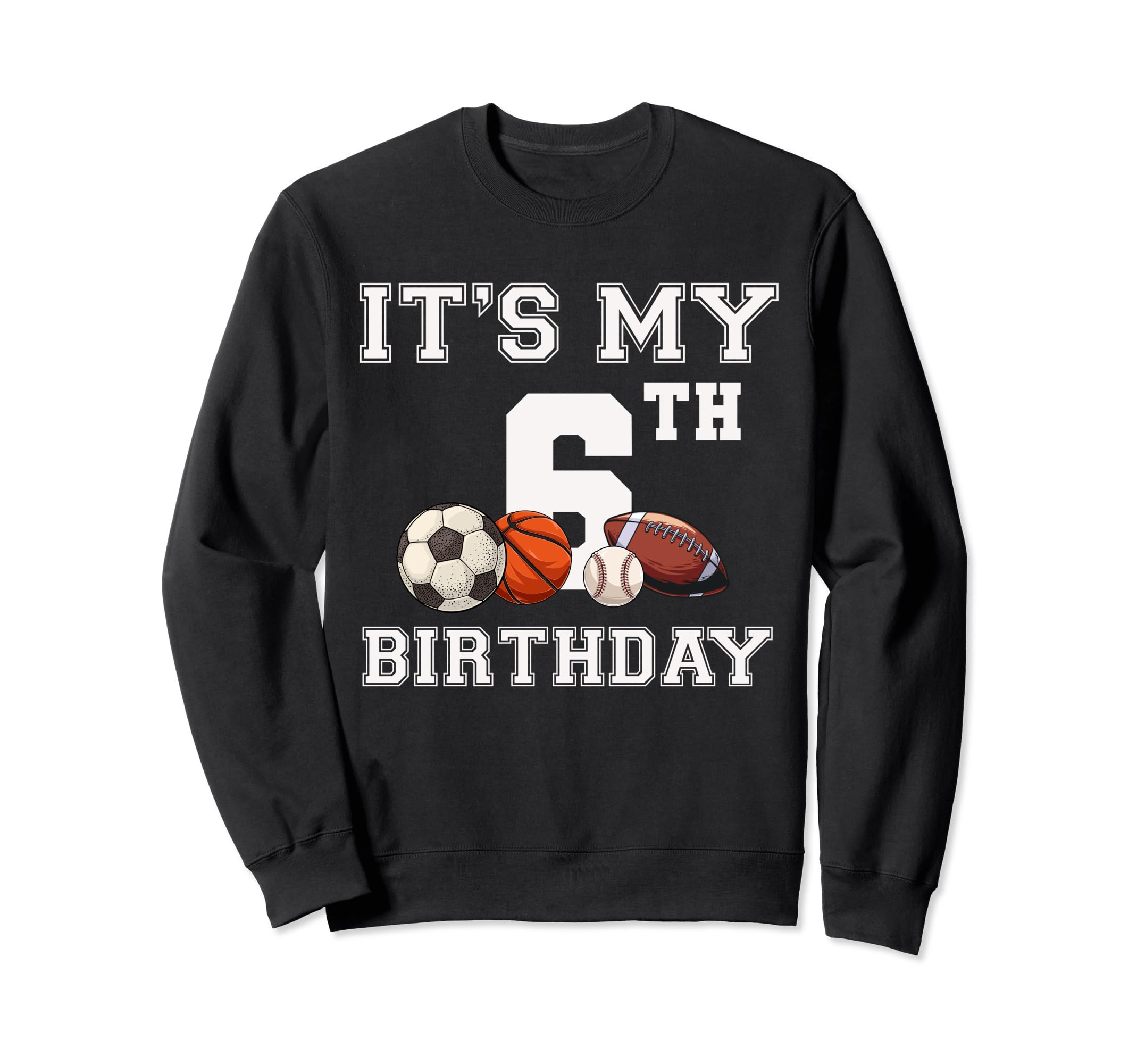 Its My 6Th Birthday Baseball Soccer Sweatshirt - Trendy Graphic Unisex