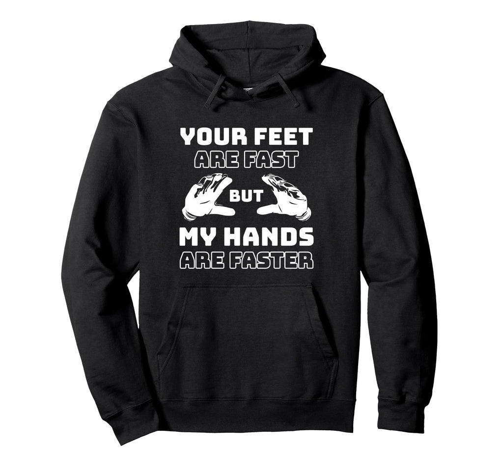 Your Feet Are Fast But My Hands Are Hoodie - Streetwear Style Men Women