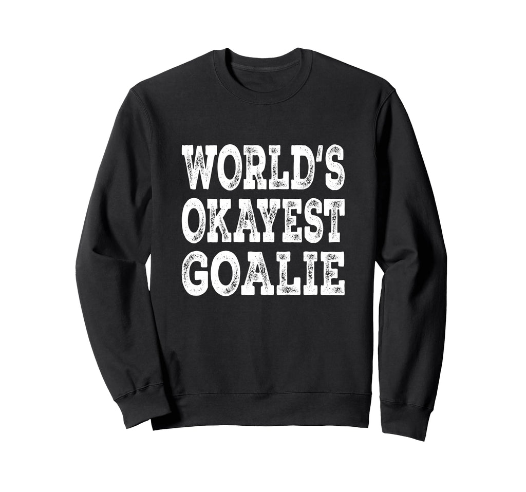 Worlds Okayest Goalie Funny Hockey Sweatshirt - Trendy Graphic Men Women