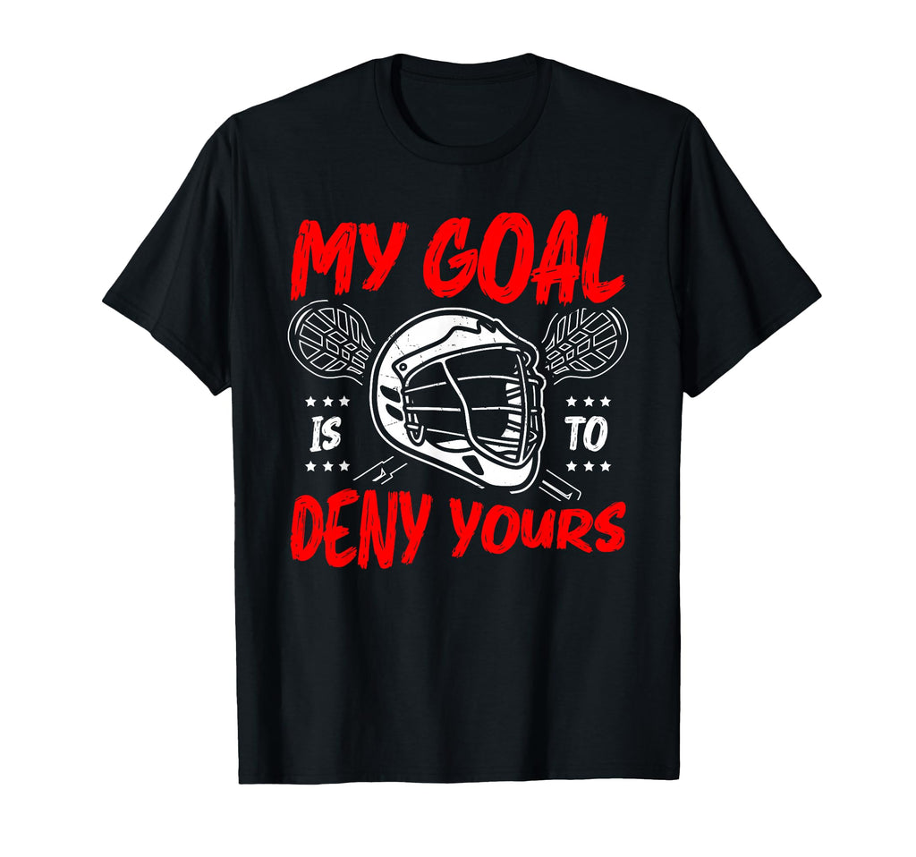 My Goal Is To Deny Yours Lacrosse T-Shirt - Trendy Graphic Men Women