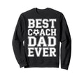 Best Coach Dad Ever Soccer Funny Sweatshirt - Fun Novelty Design Unisex