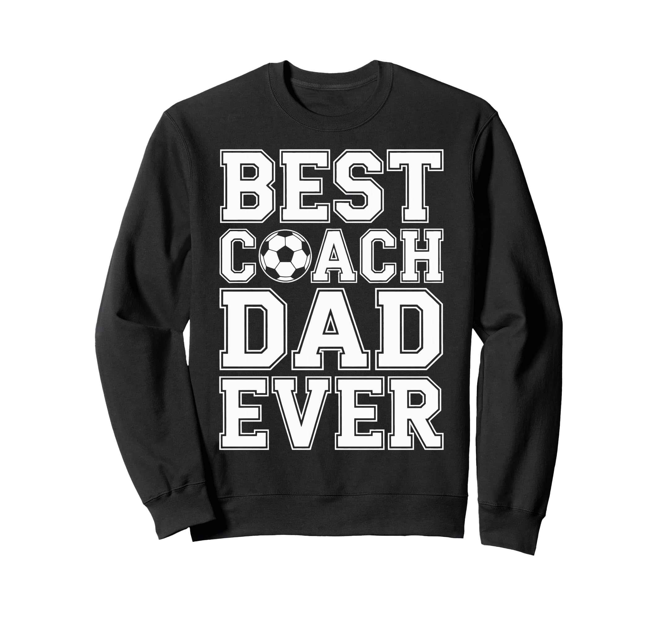 Best Coach Dad Ever Soccer Funny Sweatshirt - Fun Novelty Design Unisex