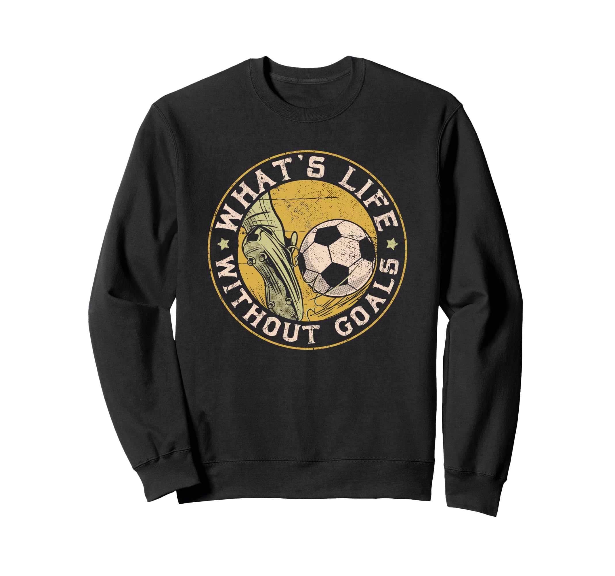 What Life Without Goal Soccer Quotes Sweatshirt - Trendy Graphic Unisex