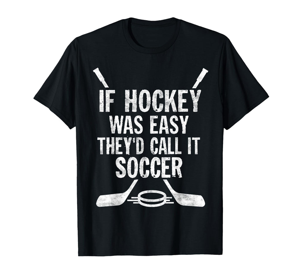 If Hockey Was Easy Theyd Call It T-Shirt - Casual Everyday Wear Unisex