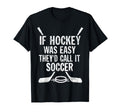 If Hockey Was Easy Theyd Call It T-Shirt - Casual Everyday Wear Unisex