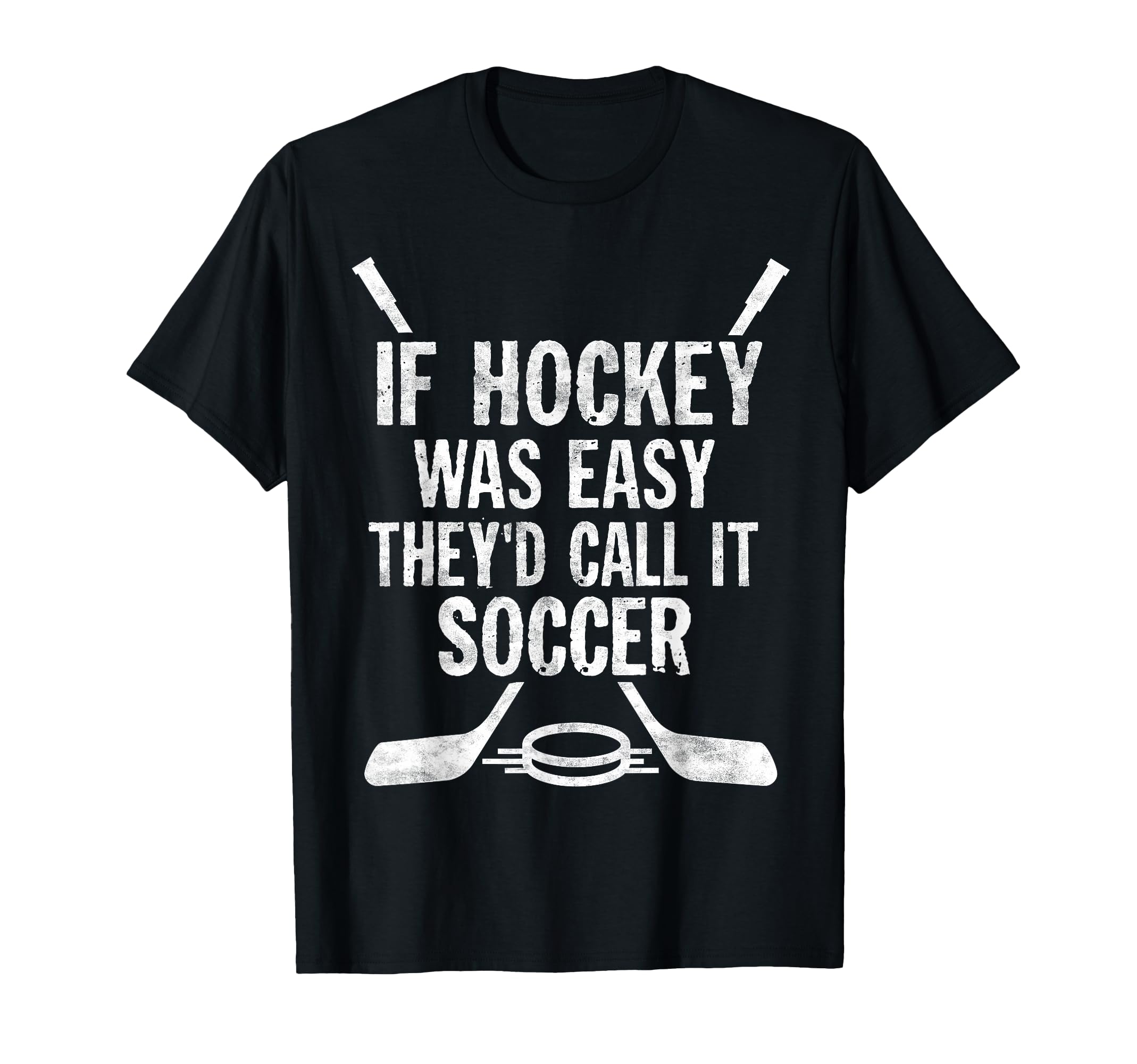 If Hockey Was Easy Theyd Call It T-Shirt - Casual Everyday Wear Unisex