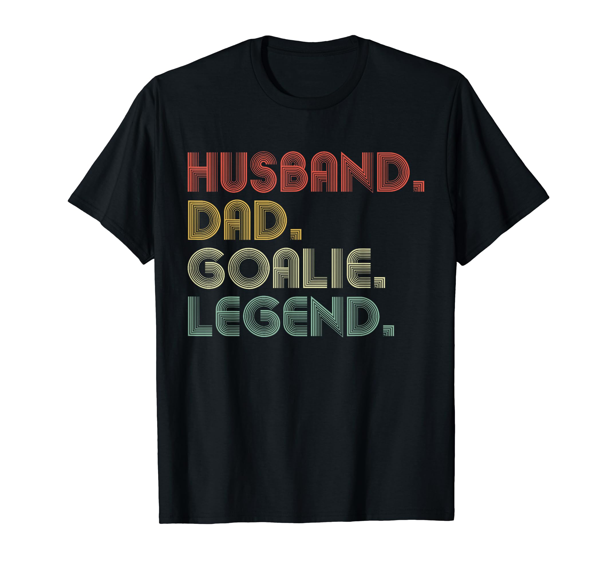 Sarcastic Husband Dad Goalie Legend T-Shirt - Casual Everyday Wear Unisex