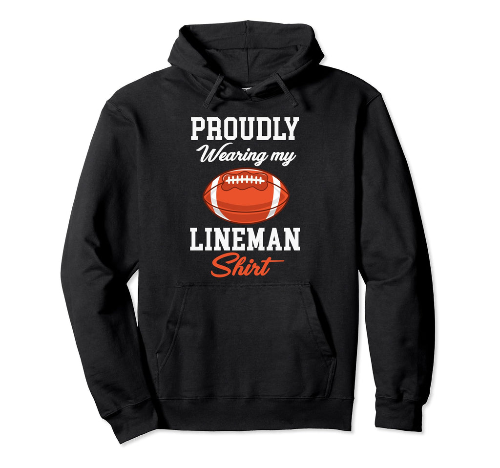 Proudly Wearing My Lineman Funny Football Hoodie - Trendy Graphic Unisex