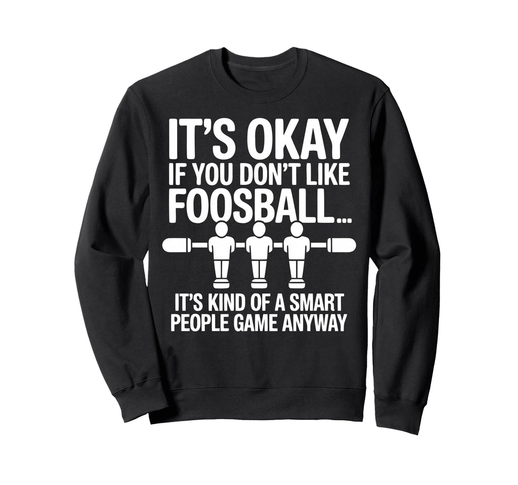 Funny Foosball Table Soccer Play Sweatshirt - Casual Everyday Wear Unisex