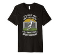 Its Ok If You Dont Like Soccer Its T-Shirt - Fun Novelty Design Men Women