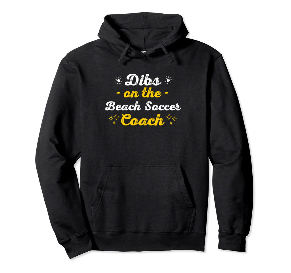 Dibs Beach Soccer Coach Sayings Funny Hoodie - Novelty Apparel for Adults