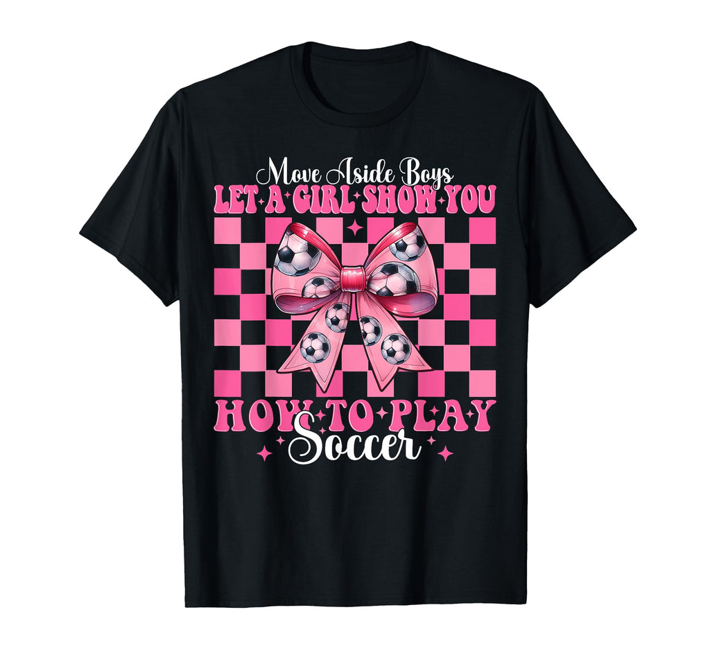 Let Show You How To Play Soccer Coquette T-Shirt - Graphic Print Men Women