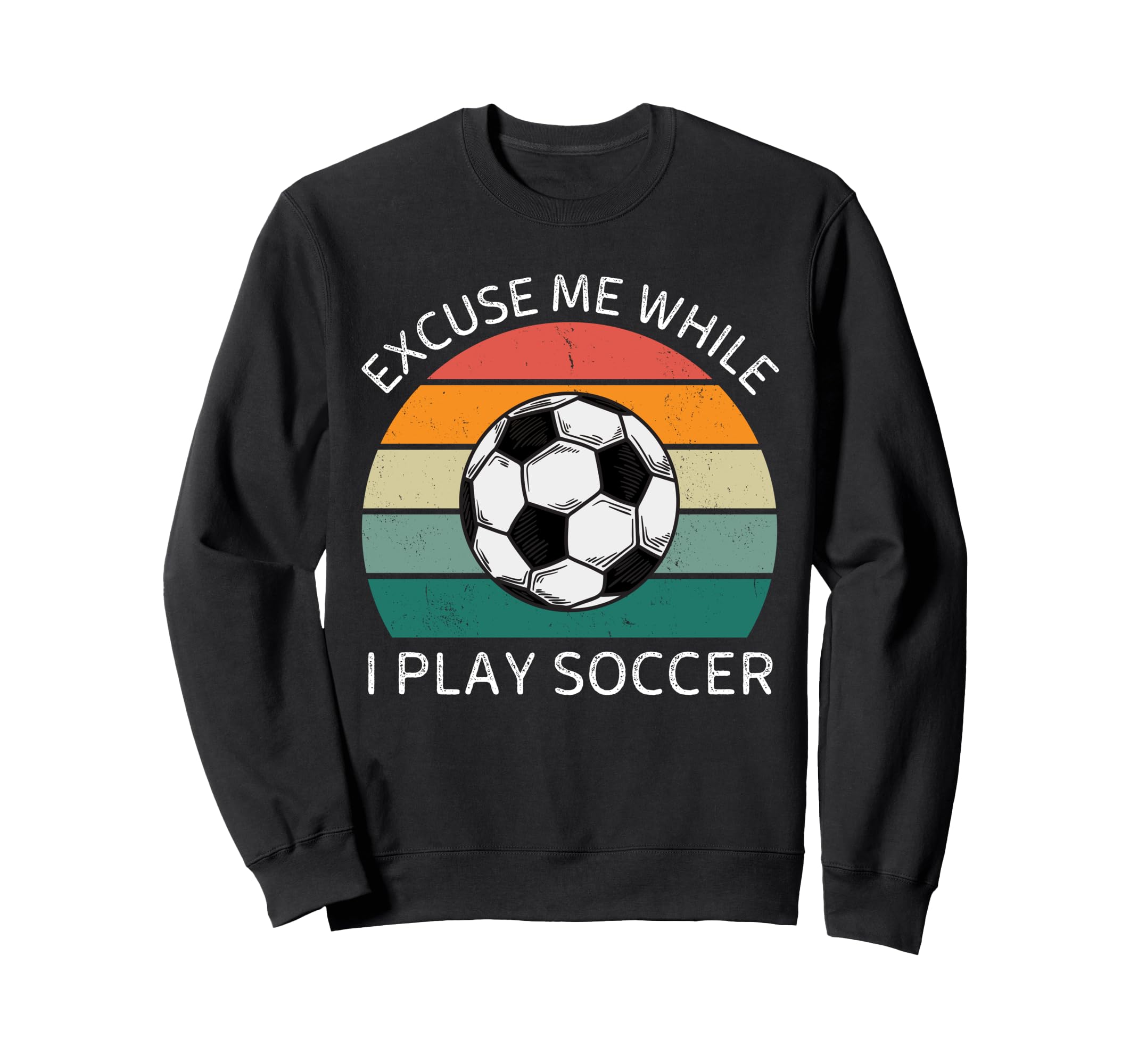 Excuse Me While I Play Soccer Soccer Sweatshirt - Graphic Print Men Women