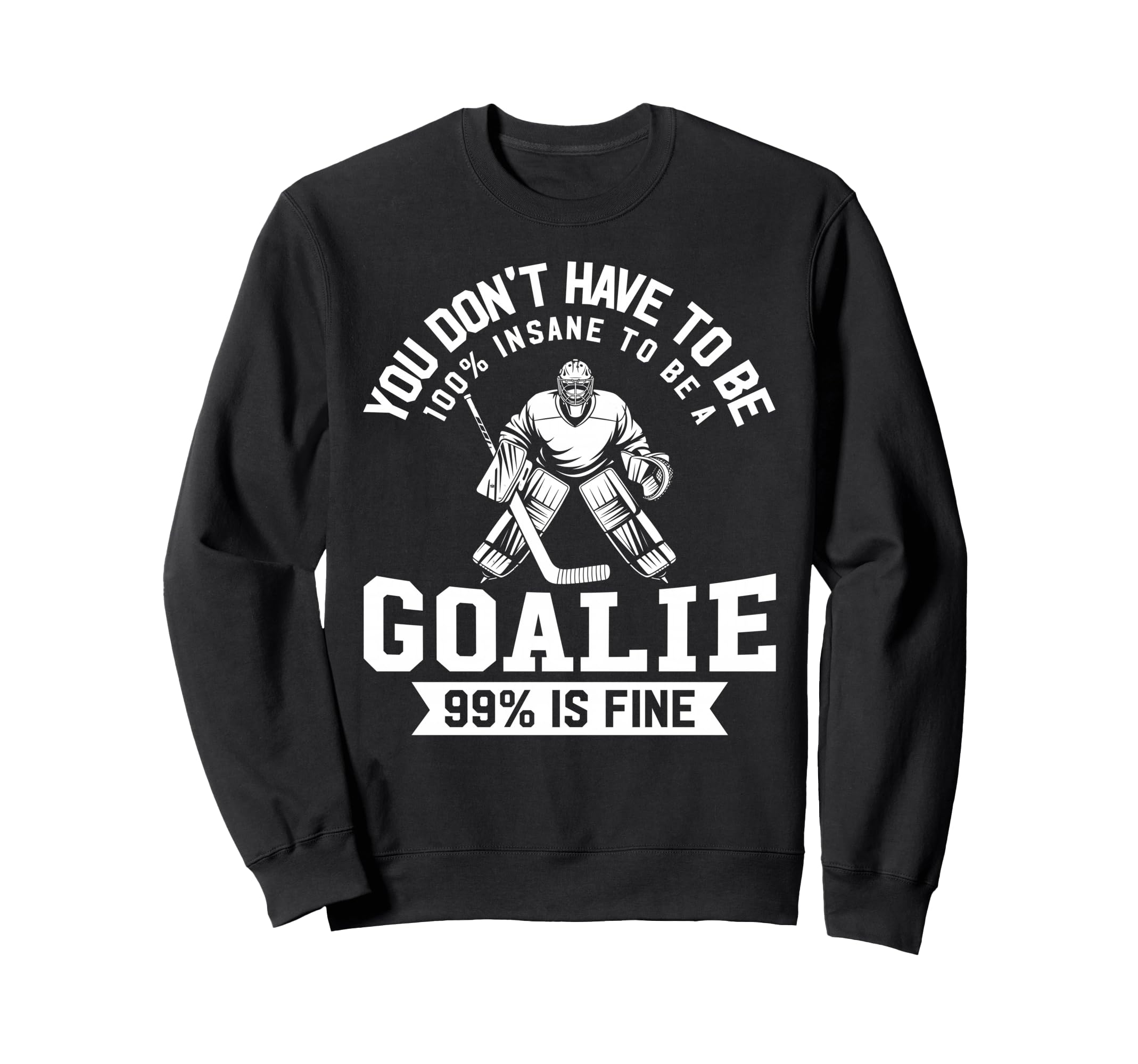 Ice Hockey Funny Hockey Goalie Sweatshirt - Novelty Apparel Unisex