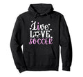 Live Love Soccer Soccer Player Soccer Hoodie - Trendy Graphic Men Women