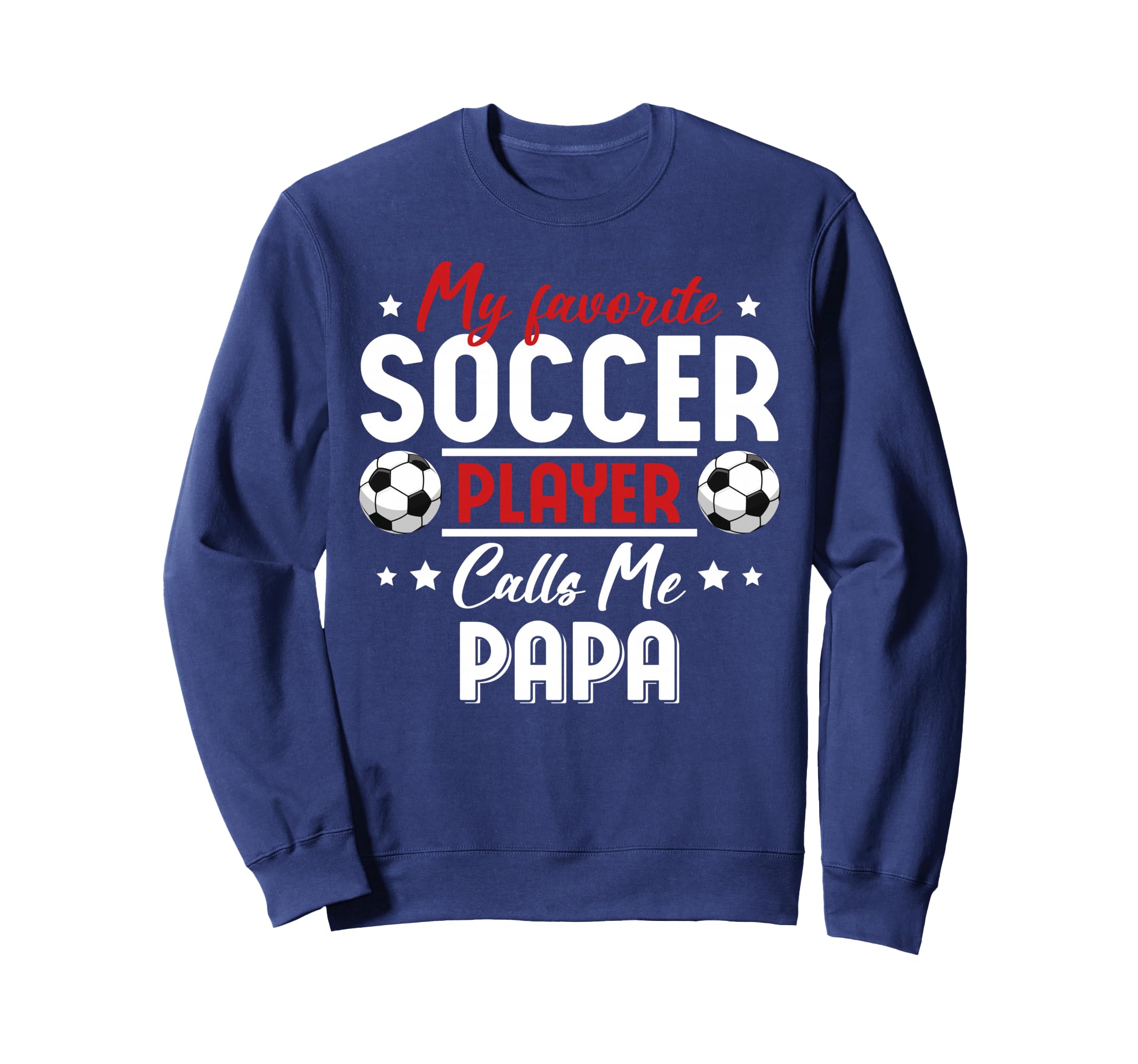 My Favorite Soccer Player Calls Me Papa Sweatshirt - Graphic Print Unisex