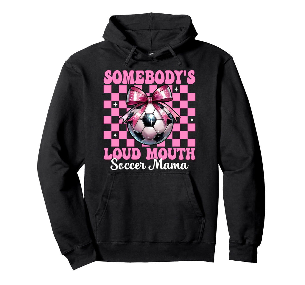 Somebodys Loud Mouth Soccer Mama Mom Hoodie - Fun Novelty Design Men Women