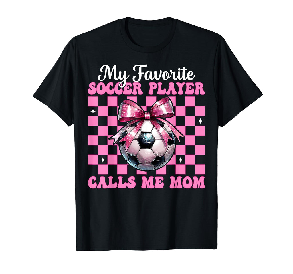 My Favorite Soccer Player Calls Me T-Shirt - Casual Everyday Wear Unisex