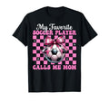 My Favorite Soccer Player Calls Me T-Shirt - Casual Everyday Wear Unisex