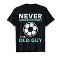 Never Underestimate Old Guy Soccer T-Shirt - Graphic Print Men Women