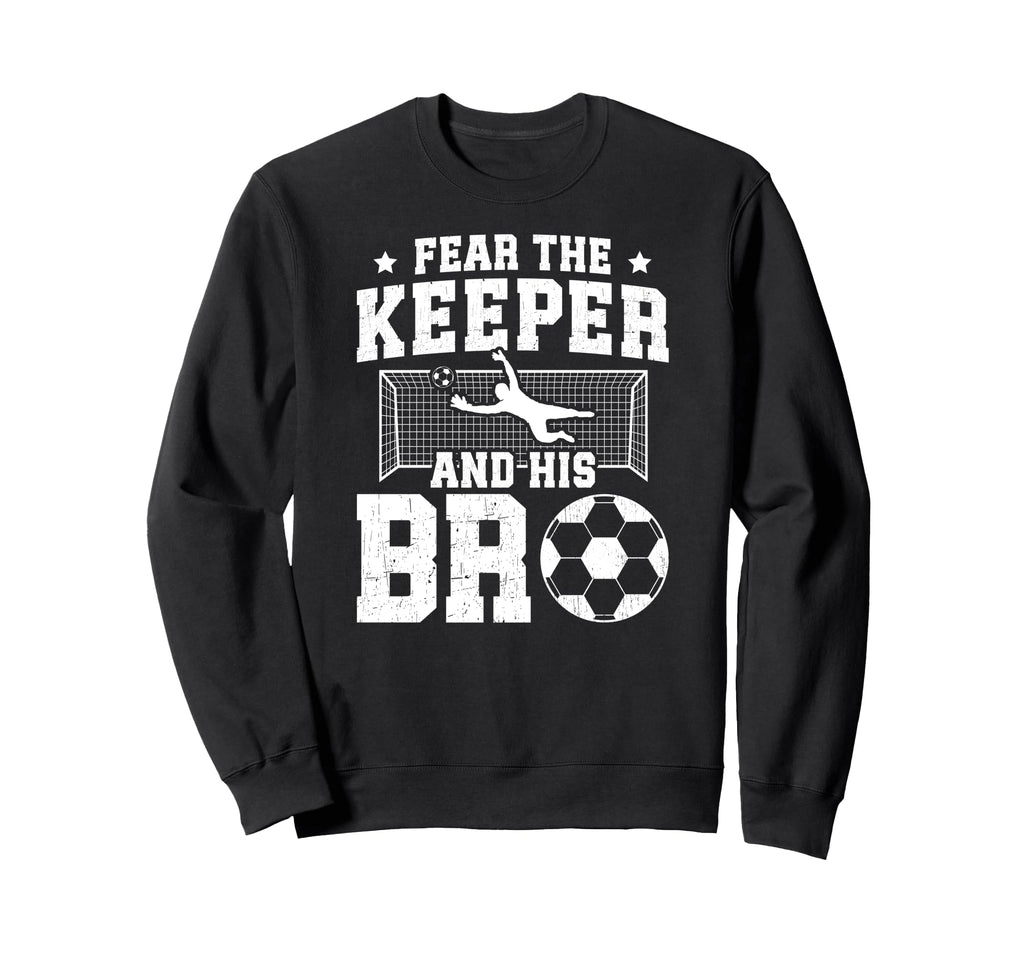 Funny Soccer Keeper Brother Soccer Sweatshirt - Novelty Apparel Men Women