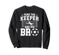 Funny Soccer Keeper Brother Soccer Sweatshirt - Novelty Apparel Men Women