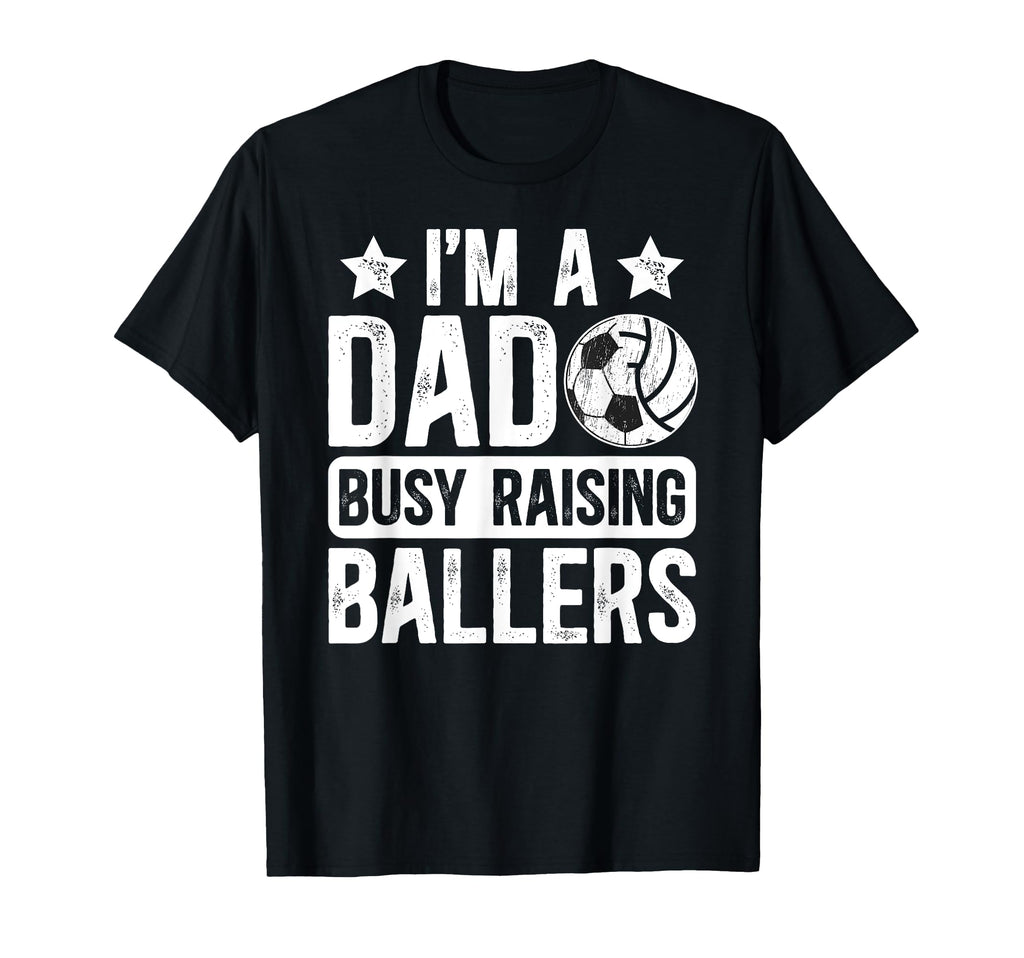 Im Dad Busy Raising Ballers Soccer T-Shirt - Streetwear Style for Adults