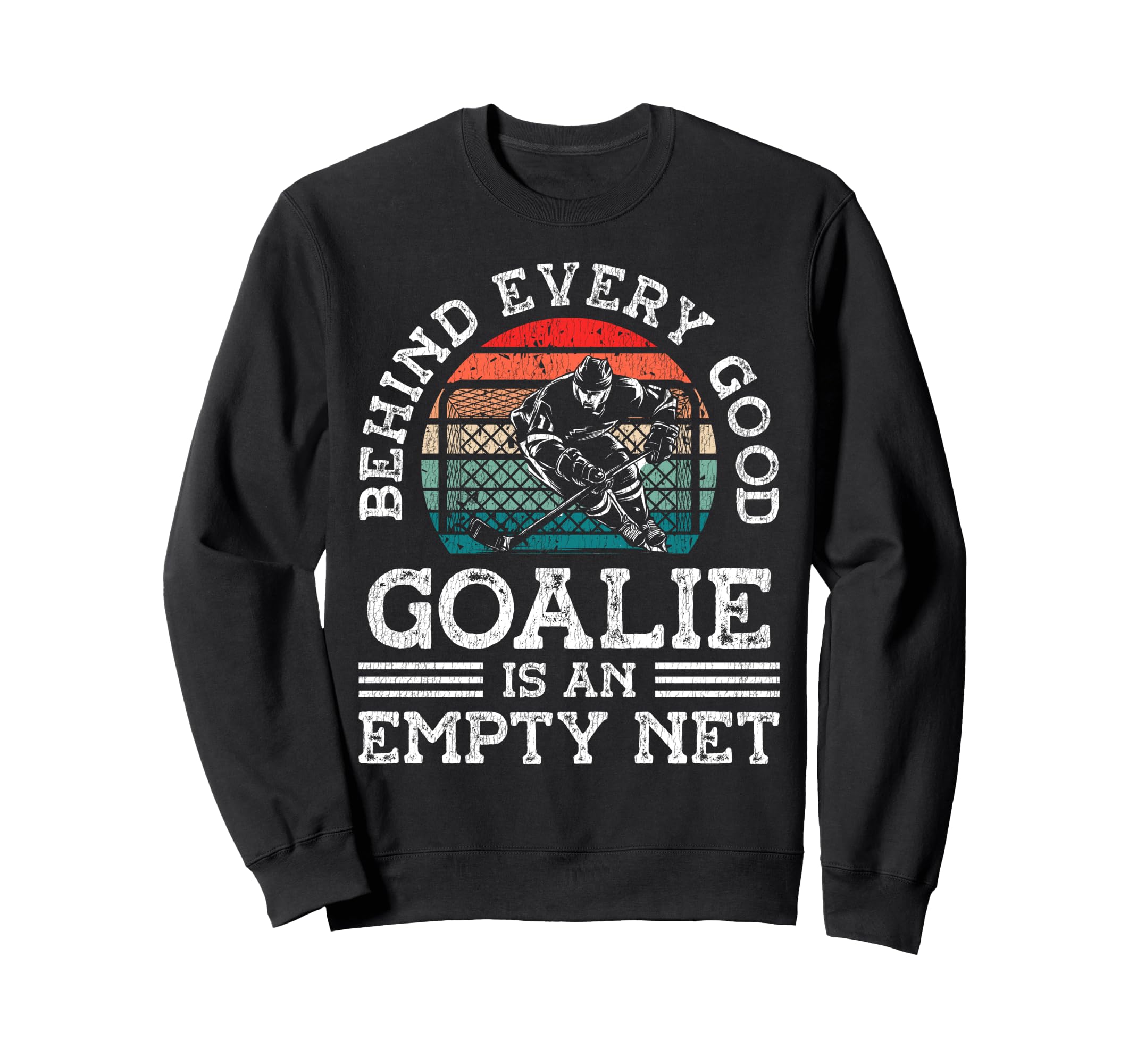 Ice Hockey Goalie Goalkeeper Behind Sweatshirt - Fun Novelty Design Unisex