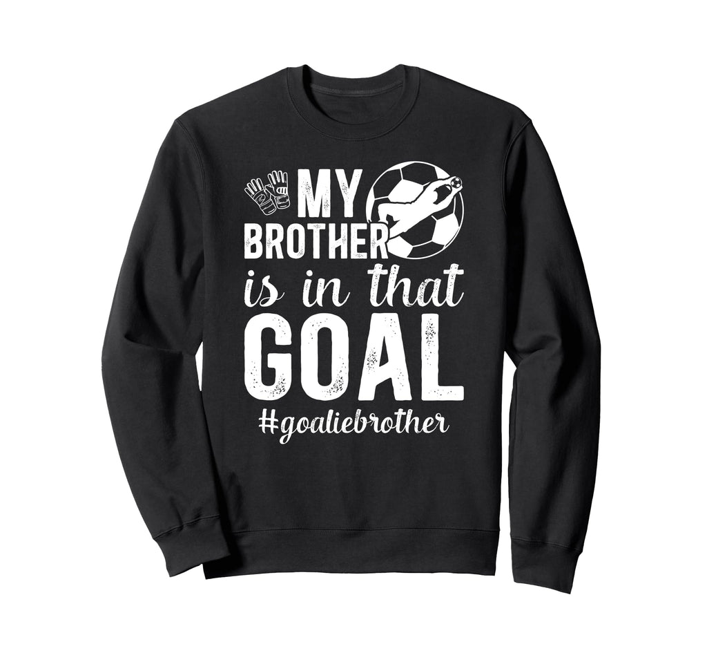 Proud Soccer Goalie Brother Soccer Sweatshirt - Minimalist Print Men Women