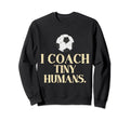 Soccer Coach Tiny Humans Soccer Sweatshirt - Unique Graphic for Adults