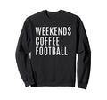 Weekends Coffee And Football Mom Sweatshirt - Novelty Apparel for Adults