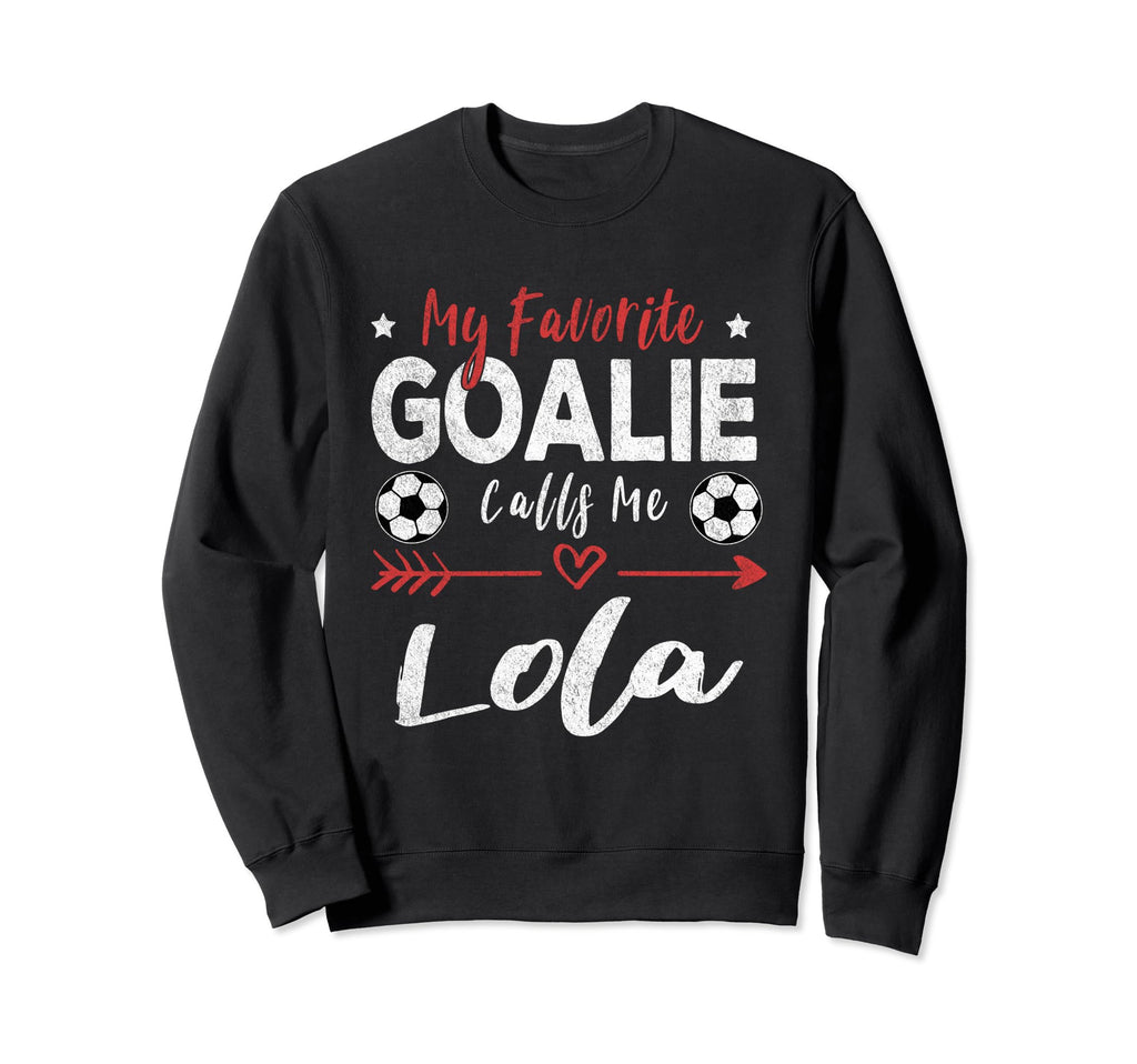 My Favorite Goalie Calls Me Lola Sweatshirt - Fun Novelty Design Unisex