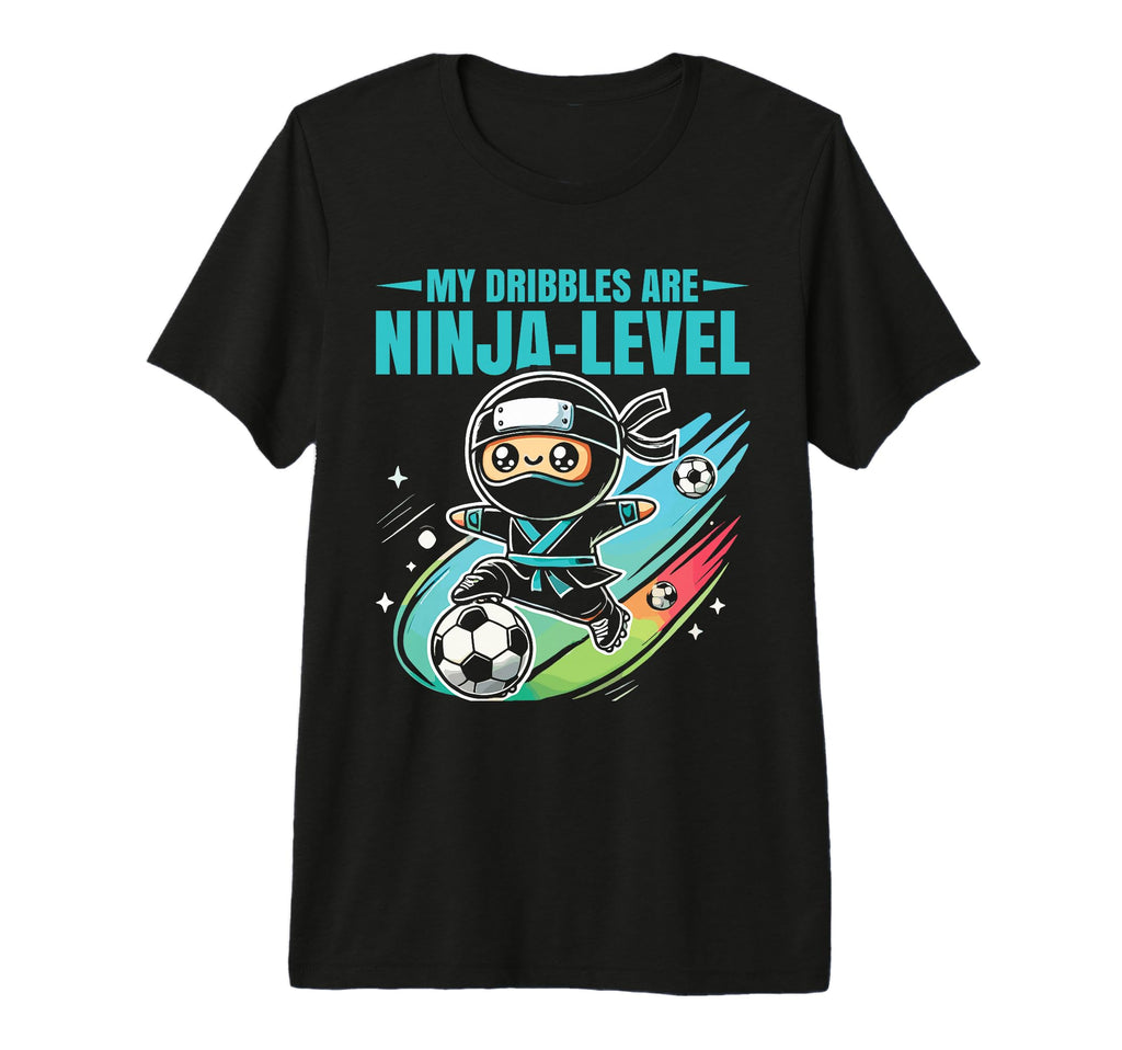 Soccer Ninja My Dribbles Are T-Shirt - Casual Everyday Wear Men Women