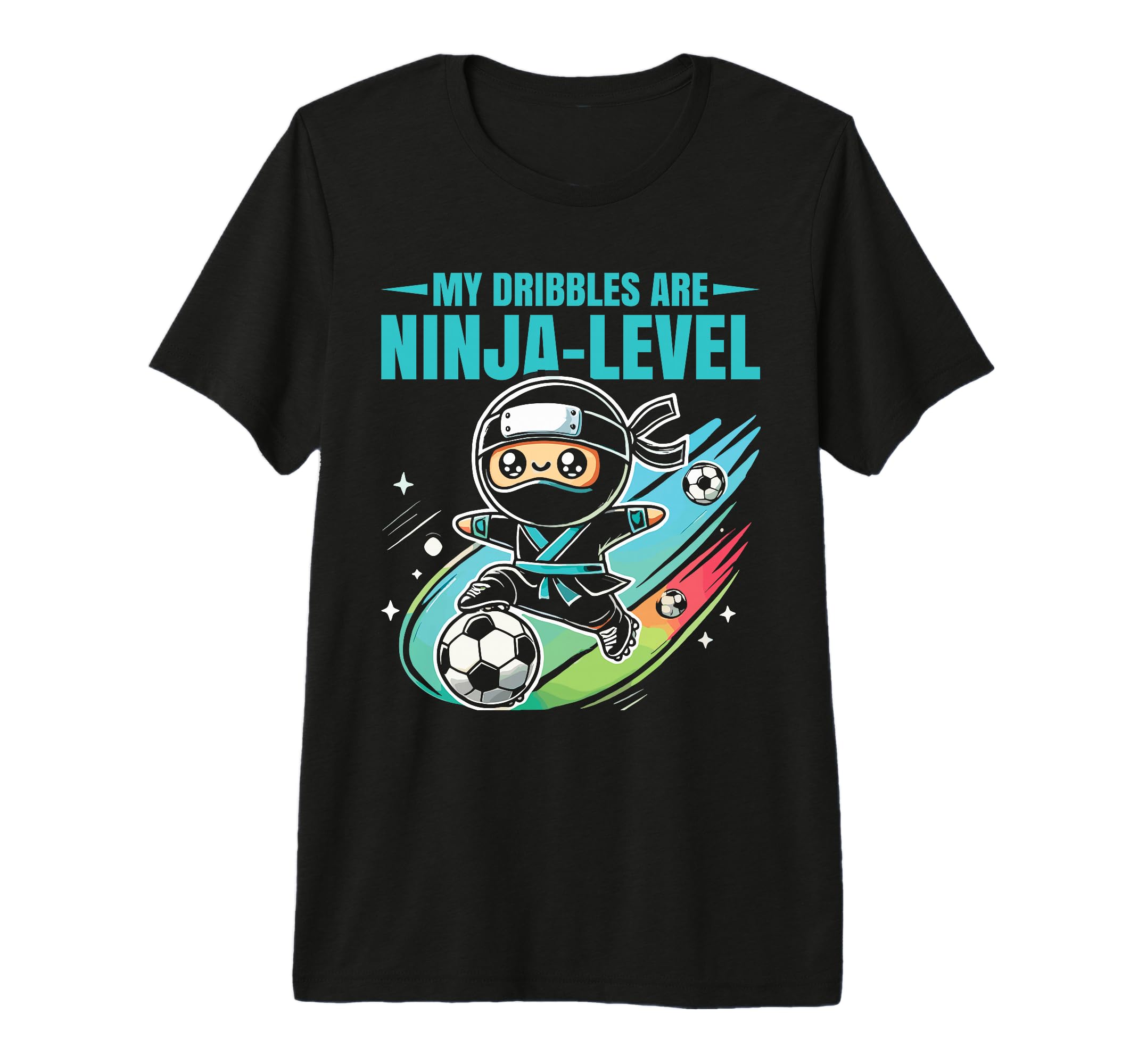 Soccer Ninja My Dribbles Are T-Shirt - Casual Everyday Wear Men Women