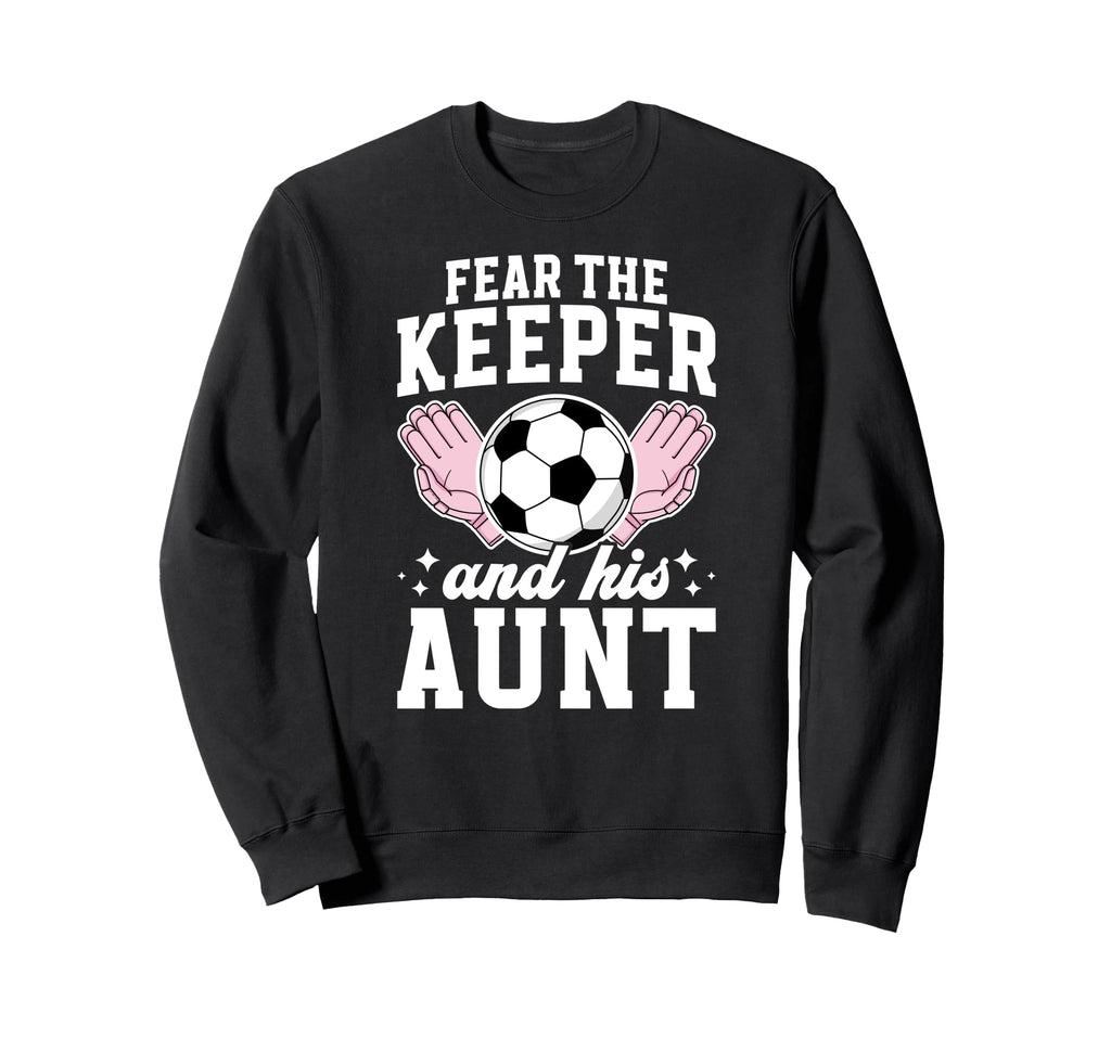 Funny Soccer Keeper Aunt Sweatshirt - Casual Everyday Wear Men Women