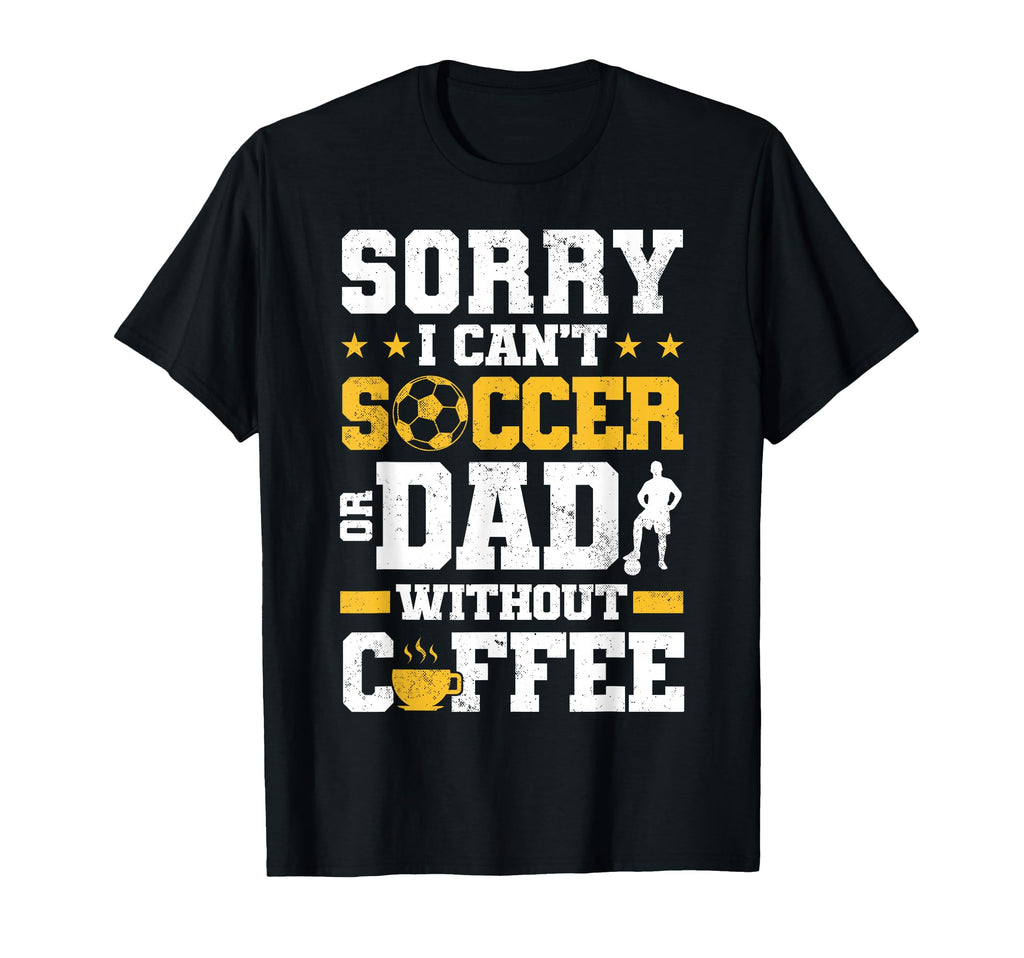 Soccer Dad Coffee Lover T-Shirt - Novelty Apparel for Adults