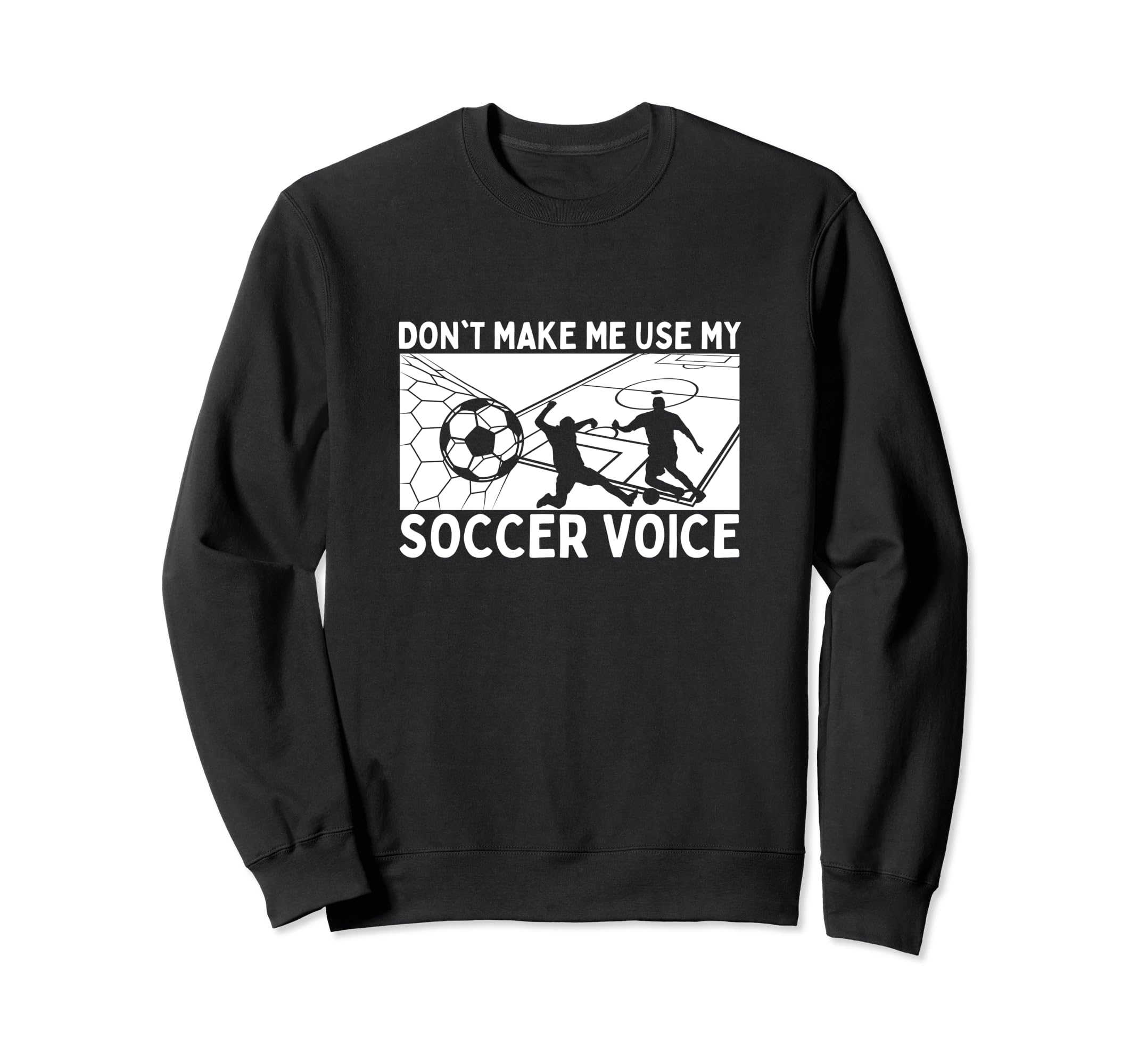 Dont Make Me Use My Soccer Voice Sweatshirt - Minimalist Print for Adults