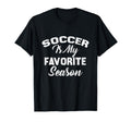 Soccer Is My Favorite Season T-Shirt - Novelty Apparel Men Women