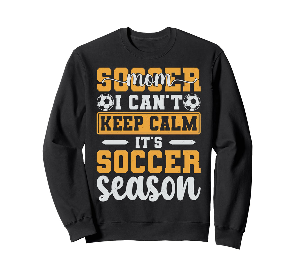 Soccer Mom I Cant Keep Calm Its Sweatshirt - Graphic Print for Adults
