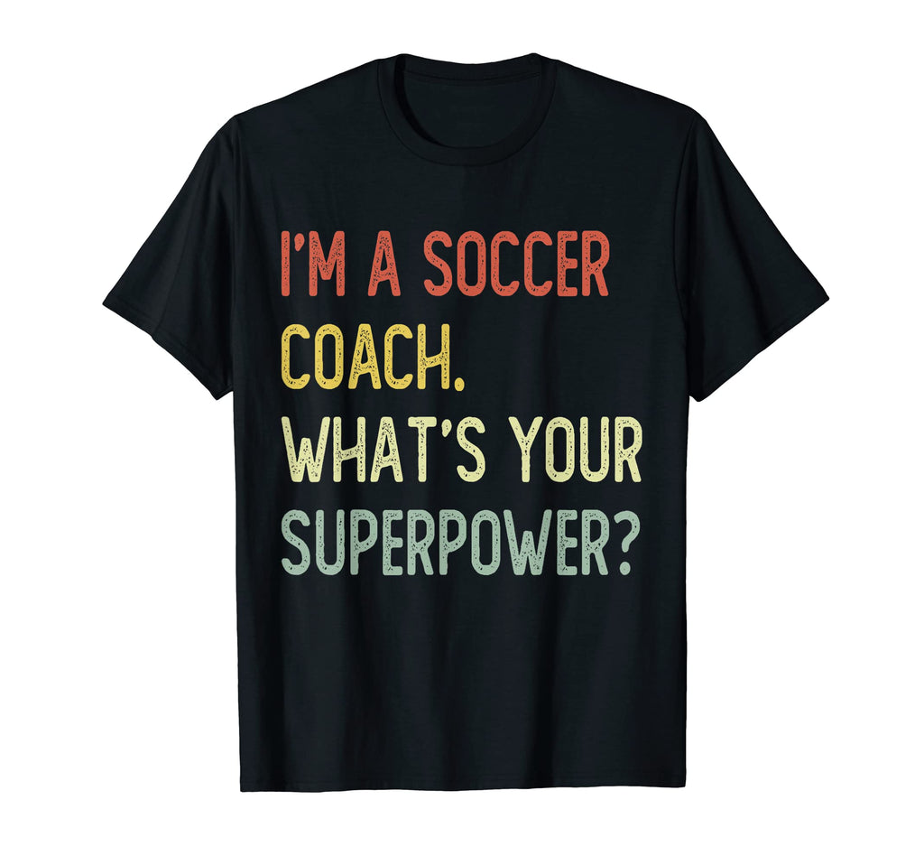 Im Soccer Coach Whats Your Superpower T-Shirt - Trendy Graphic Unisex