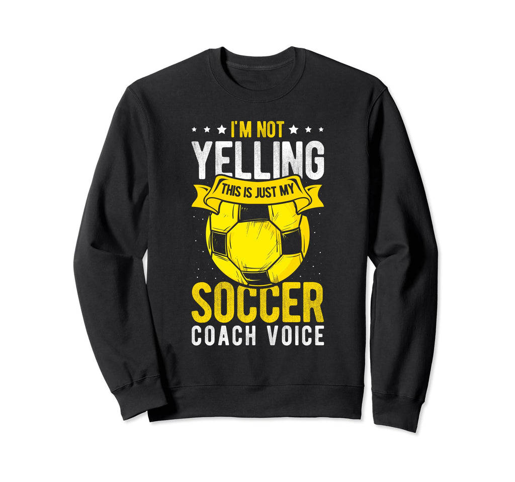 I Not Yelling This Is Just My Soccer Sweatshirt - Unique Graphic Unisex