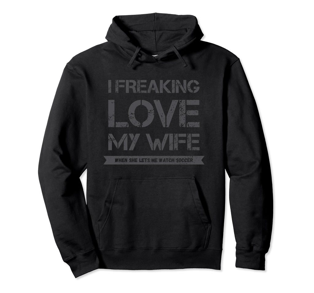 I Freaking Love My Wife When She Hoodie - Aesthetic Graphic for Adults