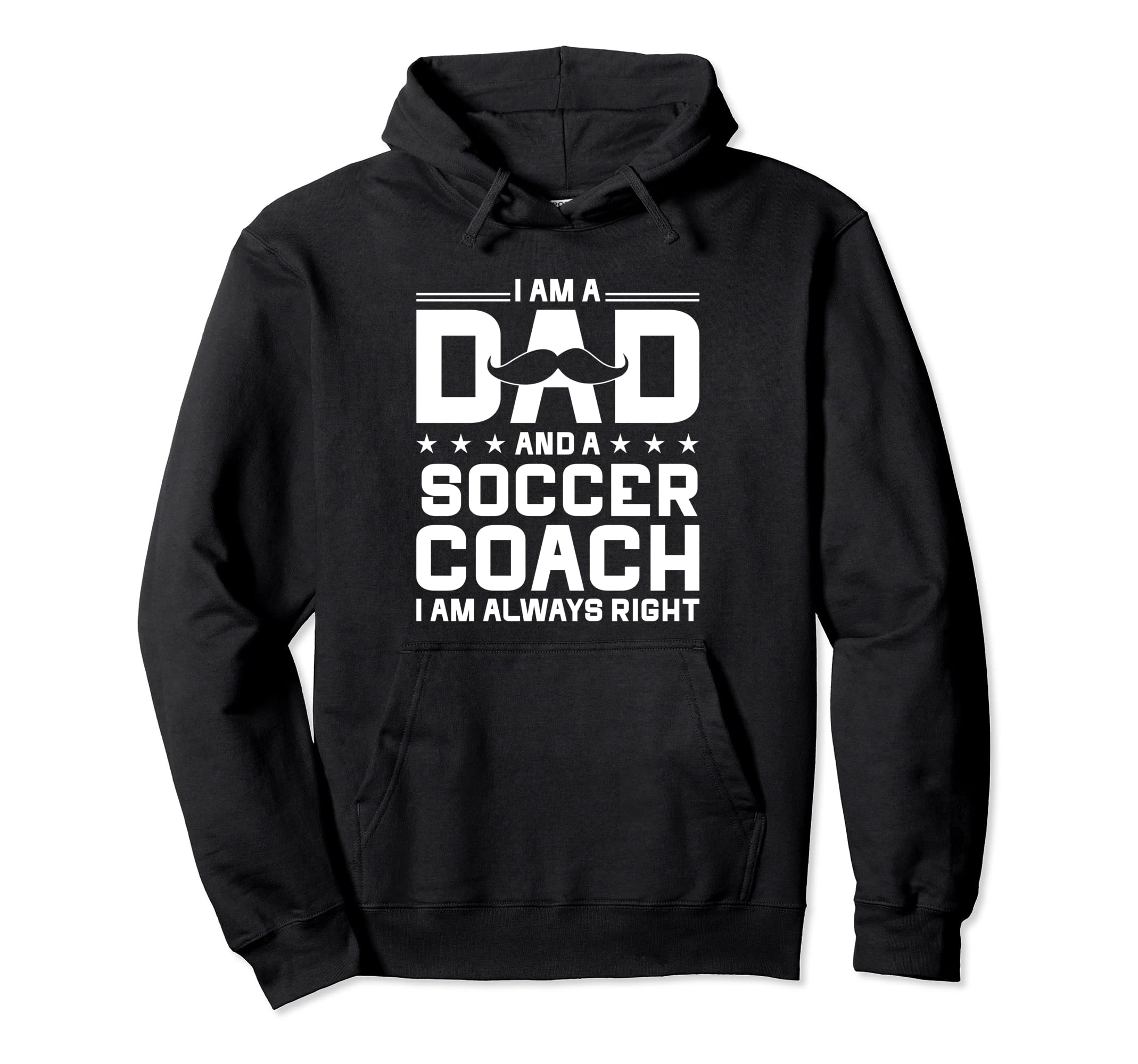 Dad Soccer Coach Always Right Funny Hoodie - Fun Novelty Design Men Women