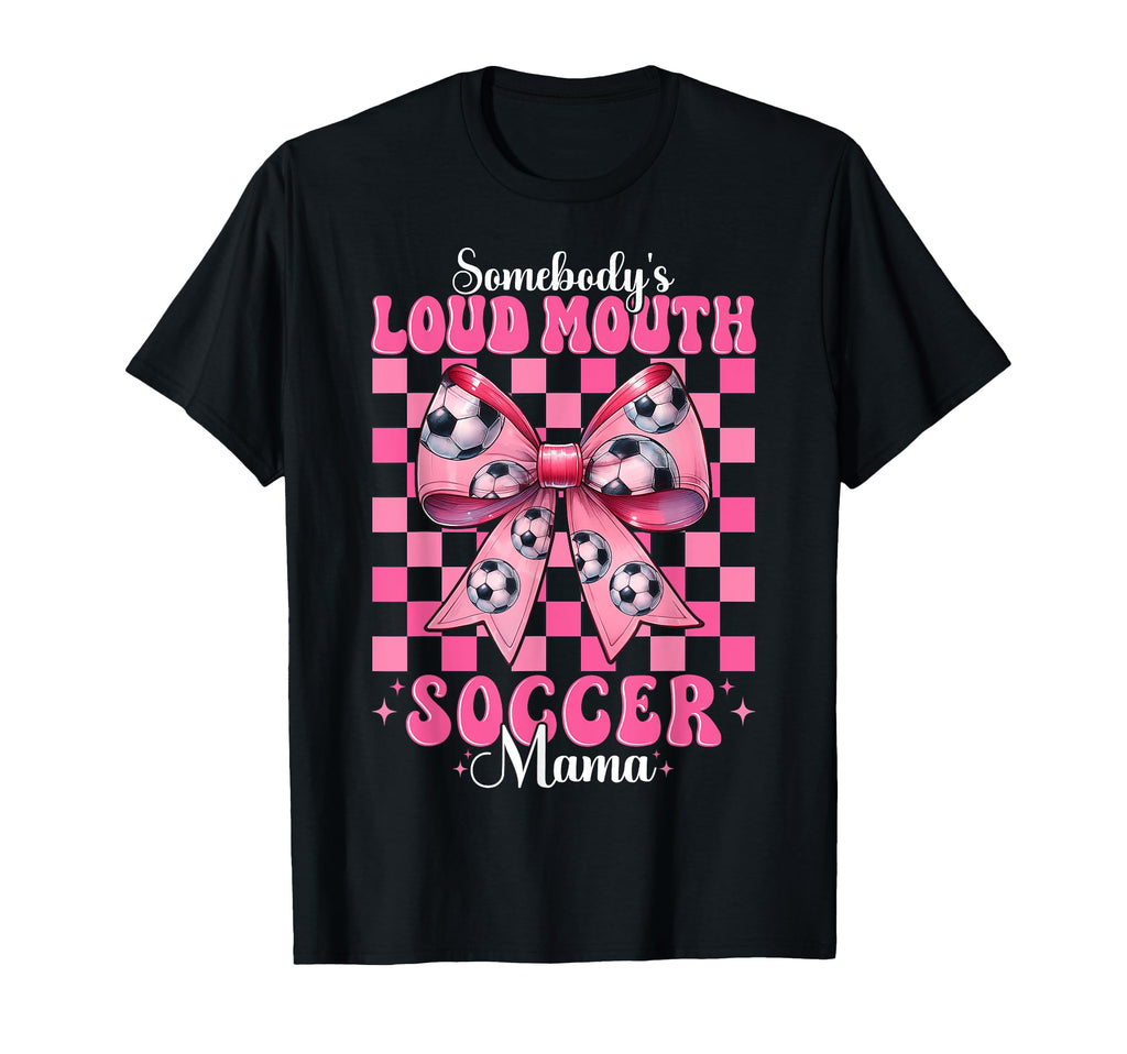 Somebodys Loud Mouth Soccer Mama Mom T-Shirt - Unique Graphic for Adults
