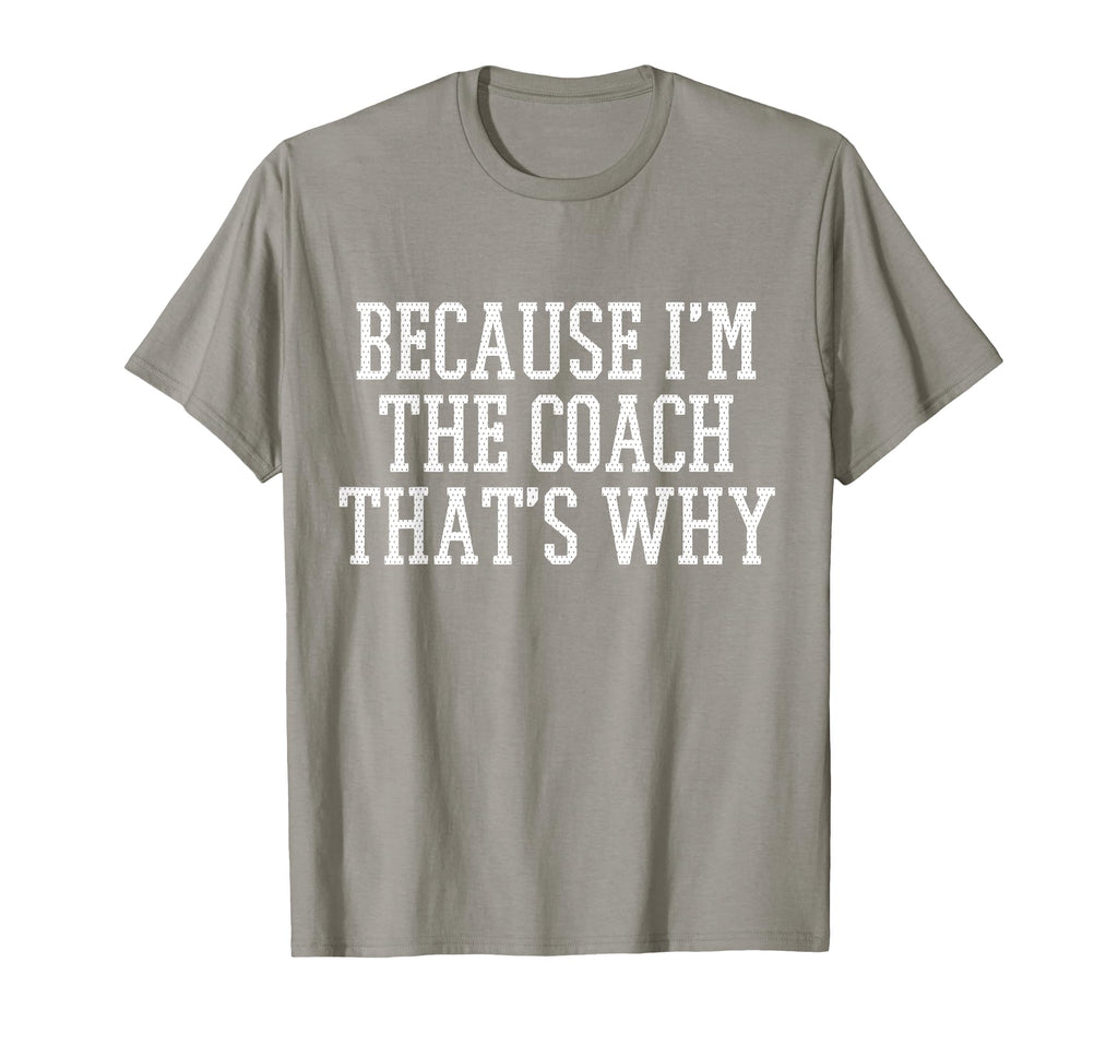 Because Im Coach Thats Why T-Shirt - Novelty Apparel Unisex