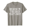 Because Im Coach Thats Why T-Shirt - Novelty Apparel Unisex