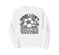 Sorry I Cant It Is Soccer Season Soccer Sweatshirt - Trendy Graphic Unisex