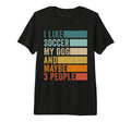 I Like Soccer My Dog And Maybe 3 T-Shirt - Casual Everyday Wear Men Women