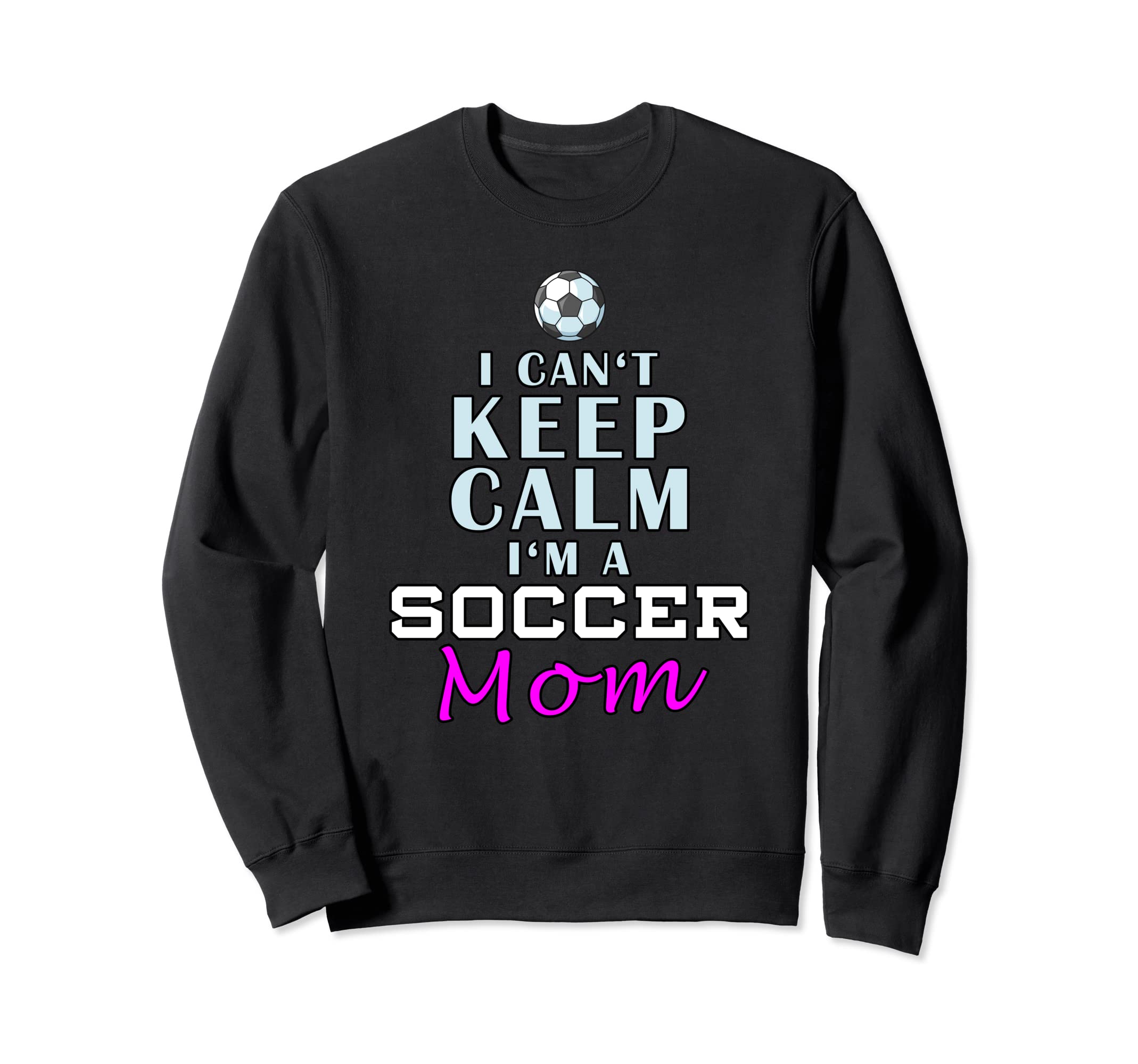 I Cant Keep Calm Im Soccer Mom Sweatshirt - Minimalist Print for Adults