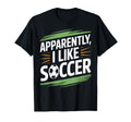 Apparently I Like Soccer Practice T-Shirt - Streetwear Style Men Women